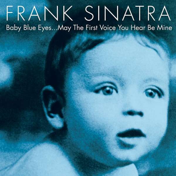 Frank Sinatra: Baby Blue Eyes... May The First Voice You Hear Be Mine (Dbl)