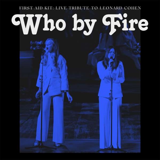 First Aid Kit: Live Tribute To Leonard Cohen; Who By Fire (Dbl Ltd blå vinyl)