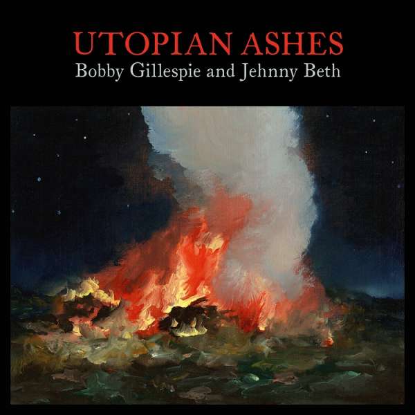 Bobby Gillespie And Jehnny Beth: Utopian Ashes (LP)